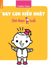 Dạy Con Kiểu Nhật - Giai Đoạn 1 Tuổi