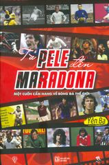 Từ Pele Đến Maradona - Một Cuốn Cẩm Nang Về Bóng Đá