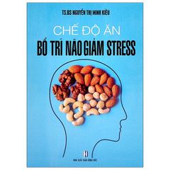 Chế Độ Ăn Bổ Trí Não Giảm Stress (Tái Bản 2021)