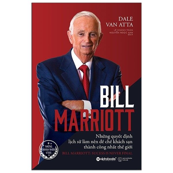  Bill Marriott - Những Quyết Định Lịch Sử Làm Nên Đế Chế Khách Sạn Thành Công Nhất Thế Giới 