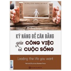 Kỹ Năng Để Cân Bằng Giữa Công Việc Và Cuộc Sống (Tái Bản)