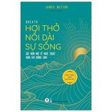  Hơi Thở Nối Dài Sự Sống - Góc Nhìn Mới Về Nghệ Thuật Dụng Khí Dưỡng Sinh - Breath: The New Science of a Lost Art 