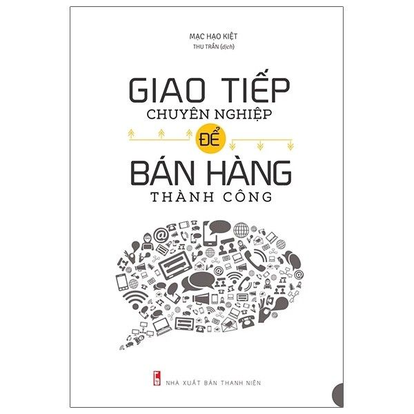  Giao Tiếp Chuyên Nghiệp Để Bán Hàng Thành Công (Tái Bản 2021) 