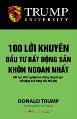 Tác giả: Donald Trump 100 Lời Khuyên Đầu Tư Bất Động Sản Khôn Ngoan Nhất (Tái Bản 2021)