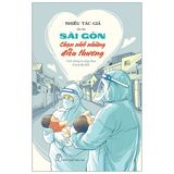  Sài Gòn Chọn Nhớ Những Điều Thương - Cách Chúng Ta Cùng Nhau Đi Qua Đại Dịch 