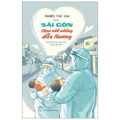 Sài Gòn Chọn Nhớ Những Điều Thương - Cách Chúng Ta Cùng Nhau Đi Qua Đại Dịch