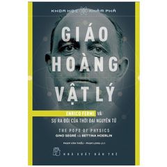 Khoa Học Khám Phá: Giáo Hoàng Vật Lý - Enrico Fermi Và Sự Ra Đời Của Thời Đại Nguyên Tử