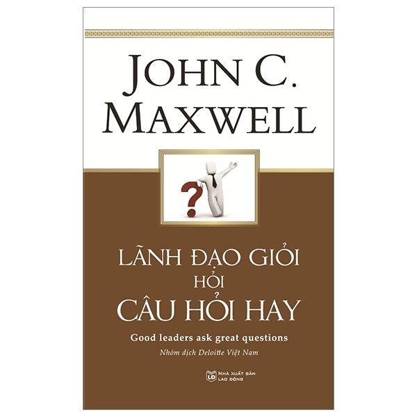  Lãnh Đạo Giỏi Hỏi Câu Hỏi Hay - Good Leaders Ask Great Questions 