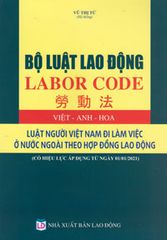 (Viêt - Anh - Hoa) Bộ luật lao động- Luật người Việt nam đi làm việc ở nước ngoài theo hợp đồng lao động(Có hiệu lực từ ( 01/01/2021)