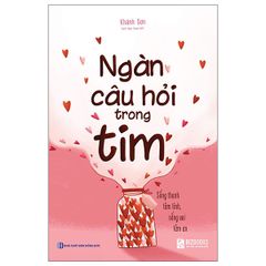 Ngàn Câu Hỏi Trong Tim: Sống Thanh Tâm Tĩnh, Sống Vui Tâm An