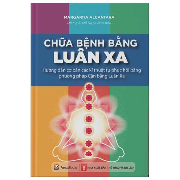  Chữa Bệnh Bằng Luân Xa - Hướng Dẫn Cơ Bản Các Kĩ Thuật Tự Phục Hồi Bằng Phương Pháp Cân Bằng Luân Xa 