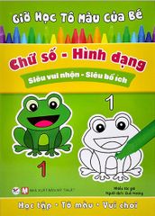 Giờ Học Tô Màu Của Bé - Chữ Số - Hình Dạng (Siêu Vui Nhộn- Siêu Bổ Ích)