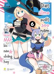 [Manga] Diệt Slime Suốt 300 Năm, Tôi Levelmax Lúc Nào Chẳng Hay - Tập 6 (Tái Bản)