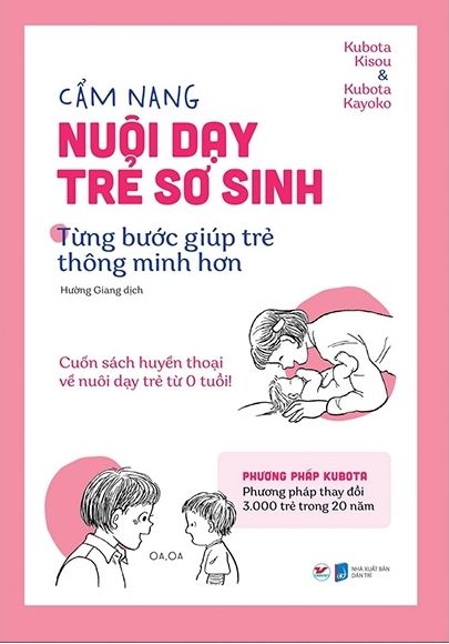  Cẩm Nang Nuôi Dạy Trẻ Sơ Sinh - Từng Bước Giúp Trẻ Thông Minh Hơn: Cuốn Sách Huyền Thoại Về Nuôi Dạy Trẻ Từ 0 Tuổi 