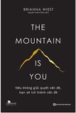  The Mountain Is You: Nếu Không Giải Quyết Vấn Đề, Bạn Sẽ Trở Thành Vấn Đề 