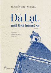 Đà Lạt, Một Thời Hương Xa - Du Khảo Văn Hóa Đà Lạt 1954 - 1975 (Tái Bản 2022)