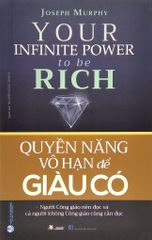 Quyền Năng Vô Hạn Để Giàu Có - Your Infinite Power To Be Rich