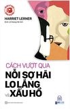  Tâm Lý Học Ứng Dụng: Cách Vượt Qua Nỗi Sợ Hãi, Lo Lắng Và Xấu Hổ 