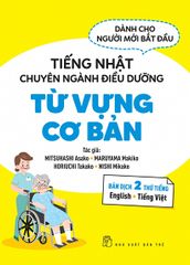 Tiếng Nhật Chuyên Ngành Điều Dưỡng Dành Cho Người Mới Bắt Đầu - Từ Vựng Căn Bản - Bản Dịch 2 Thứ Tiếng English Tiếng Việt