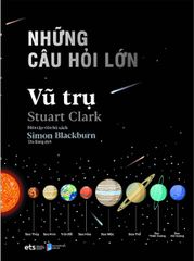 Những Câu Hỏi Lớn Vũ Trụ (Tái Bản)