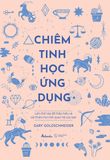  Chiêm Tinh Học Ứng Dụng - Làm Thế Nào Để Thấu Hiểu Và Cải Thiện Mọi Mối Quan Hệ Của Bạn 