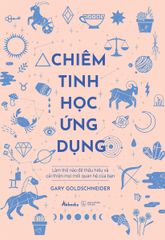 Chiêm Tinh Học Ứng Dụng - Làm Thế Nào Để Thấu Hiểu Và Cải Thiện Mọi Mối Quan Hệ Của Bạn