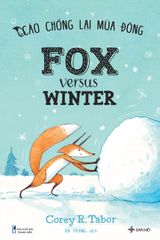 Cáo Chống Lại Mùa Đông - Fox Versus Winter (Song Ngữ Dành Cho Lứa Tuổi 2-7)