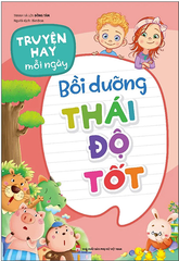 Truyện Hay Mỗi Ngày - Bồi Dưỡng Thái Độ Tốt