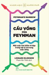 Khoa Học Khám Phá - Cầu Vồng Của Feynman: Một Cuộc Tìm Kiếm Vẻ Đẹp Trong Vật Lý Và Trong Cuộc Sống