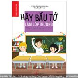  Hãy Bầu Tớ Làm Lớp Trưởng - Những Câu Chuyện Bồi Dưỡng Năng Lực Lãnh Đạo 