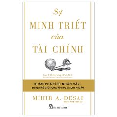 Sự Minh Triết Của Tài Chính - Đi Tìm Tính Nhân Văn Trong Thế Giới Của Rủi Ro Và Lợi Nhuận