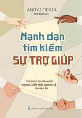  Mạnh Dạn Tìm Kiếm Sự Trợ Giúp - Tận Dụng Sức Mạnh Của Mạng Lưới Mối Quan Hệ Mà Bạn Có 