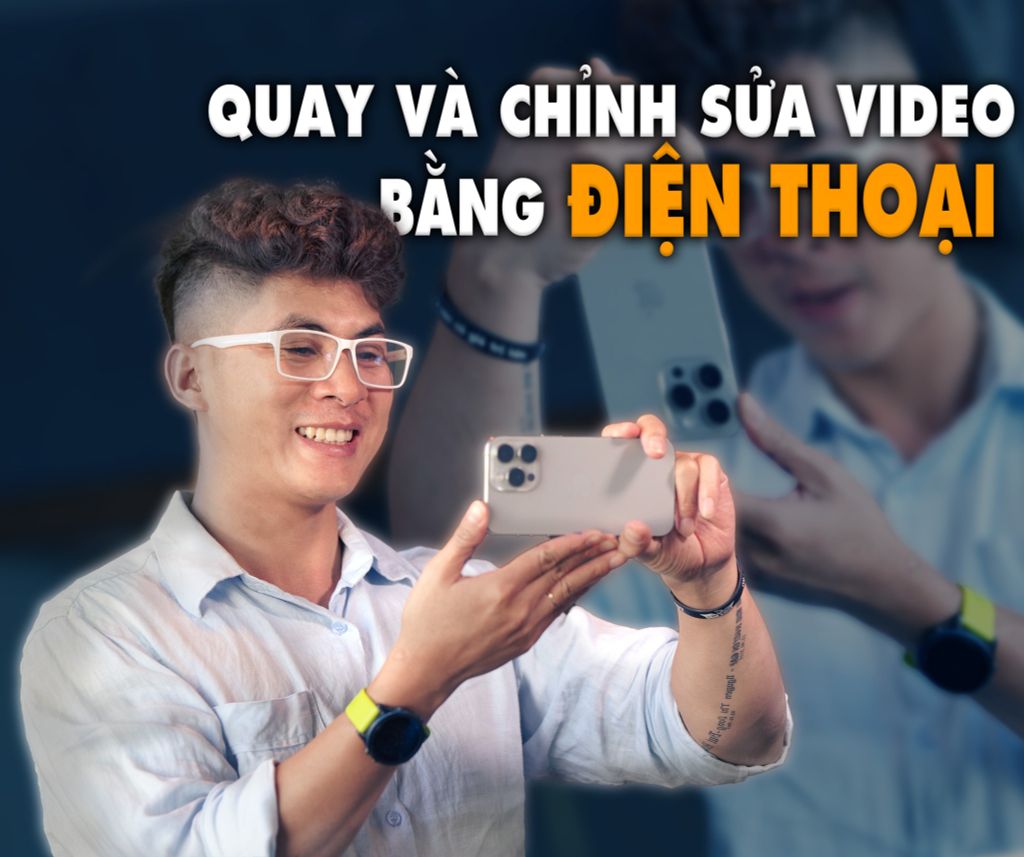 Khóa Học Quay Dựng Video Bằng Điện Thoại