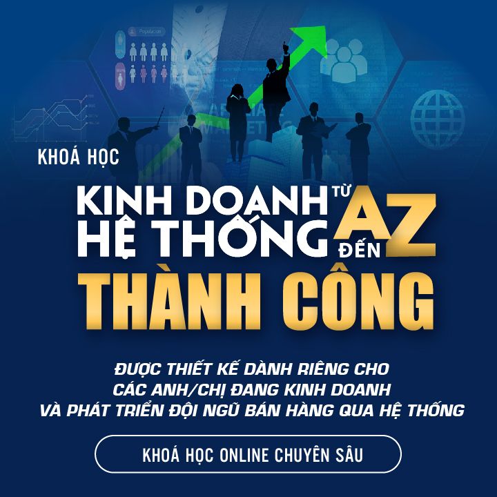 Khoá học: Kinh Doanh Hệ Thống Từ A-Z Thành Công