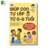 Sách - Giúp Con Tự Lập Từ 0-6 Tuổi - Sách dành cho phụ huynh và nhà trường (Tái bản)