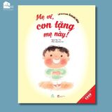 Sách cho bé 3-6 tuổi - Mẹ ơi, Con Tặng Mẹ Này!