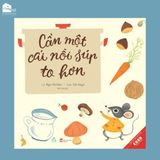 Sách ehon Nhật Bản - Cần một cái nồi súp to hơn