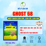 Xử lý lúa cơi GHOST 68