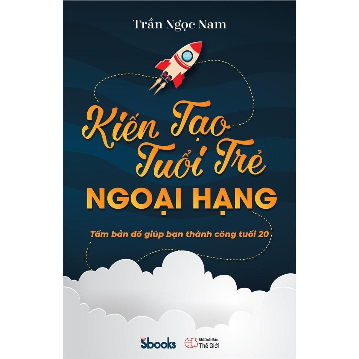 Sách - Kiến Tạo Tuổi Trẻ Ngoại Hạng - Tấm bản đồ giúp bạn thành công tuổi 20 (Trần Ngọc Nam) - Sbooks
