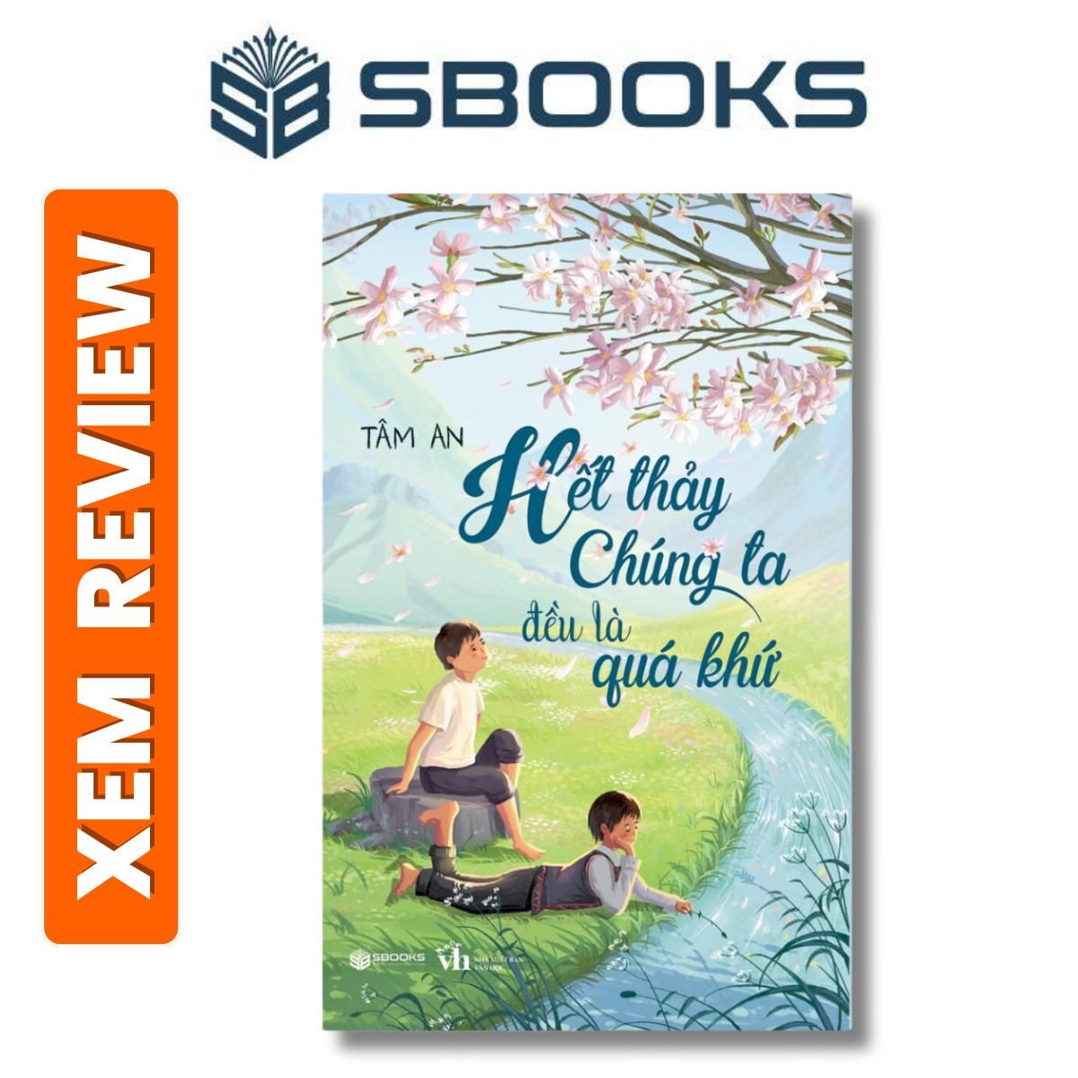 Sách - Hết Thảy Chúng Ta Đều Là Quá Khứ - Sách suy ngẫm, chữa lành nên đọc 2024 - sách Sbooks chính hãng