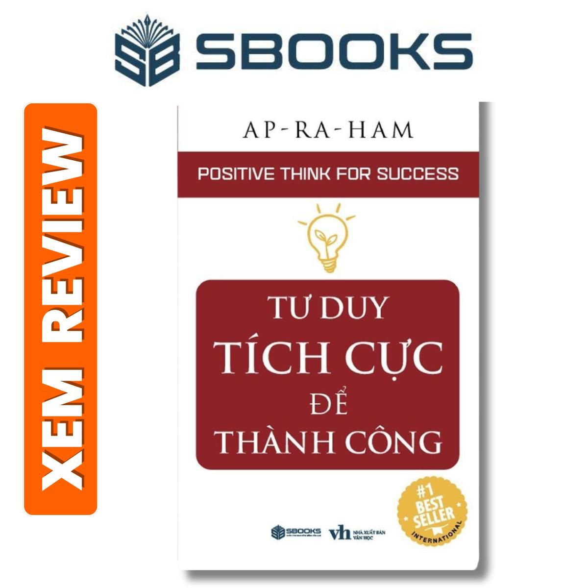 Sách - Tư Duy Tích Cực Để Thành Công- Ap-ra-ham- Sách phát triển tư duy bản thân nên đọc 2024- Sách Sbooks chính hãng