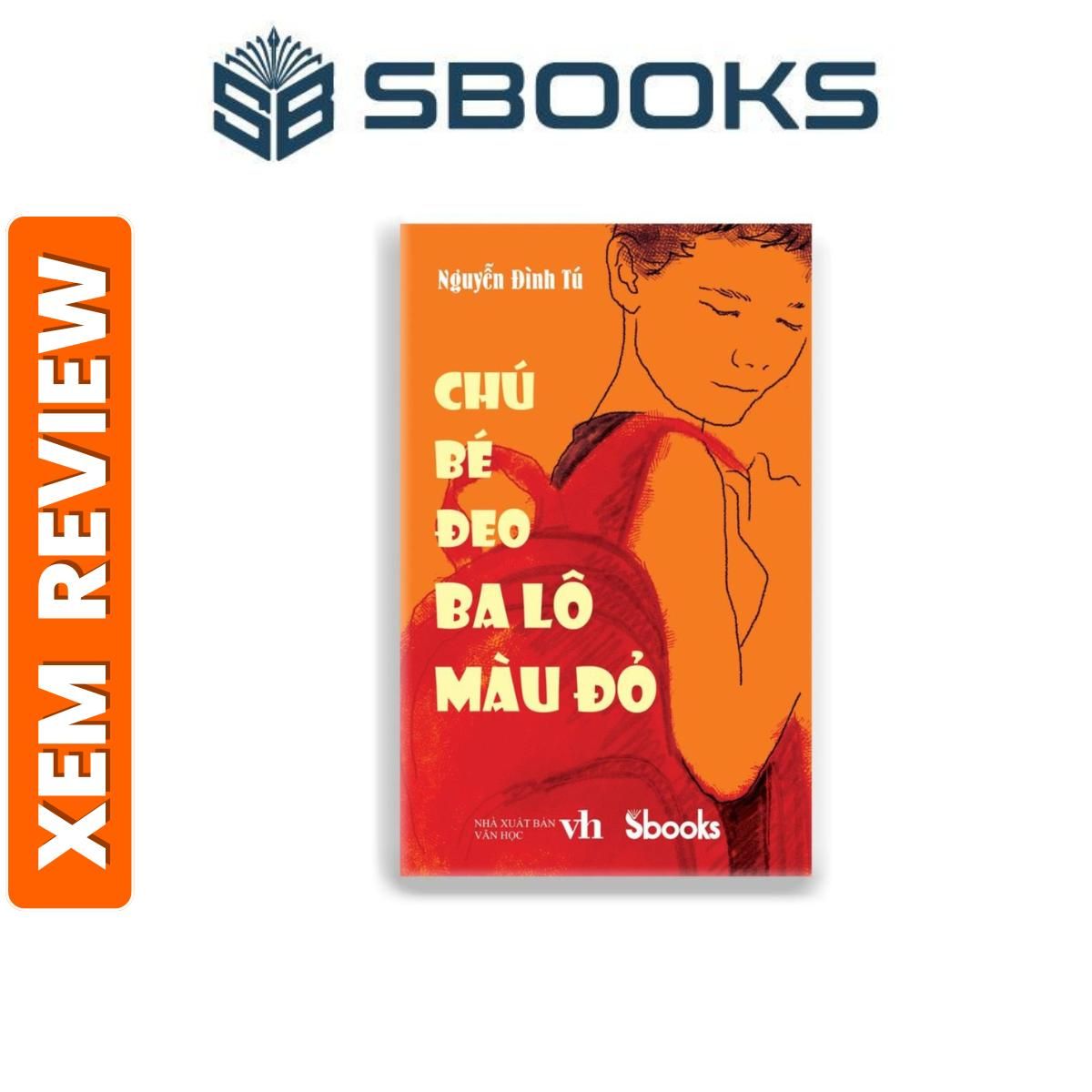 Sách - Chú Bé Đeo Ba Lô Màu Đỏ (Nguyễn Đình Tú) - sách văn học nên đọc 2024 - Sách SBOOKS chính hãng
