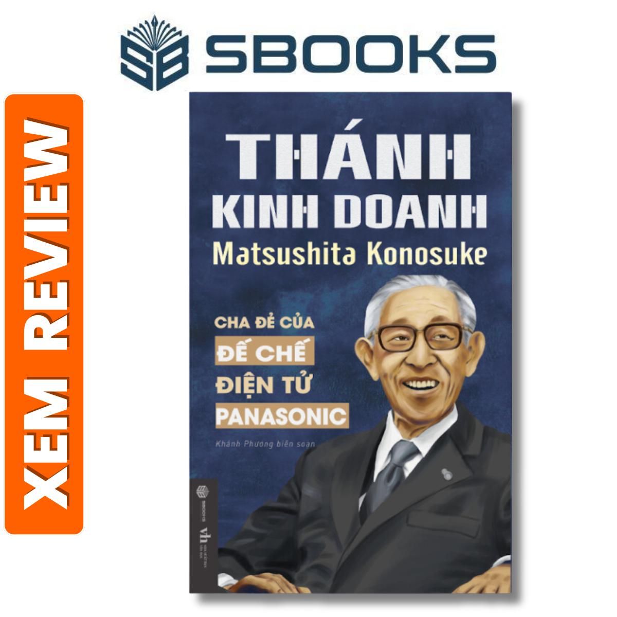 Sách - Thánh Kinh Doanh Matsushita Konosuke - Cha đẻ của đế chế điện tử Panasonic - Sách phát triển tư duy nên đọc 2024 - Sách Sbooks chính hãng.