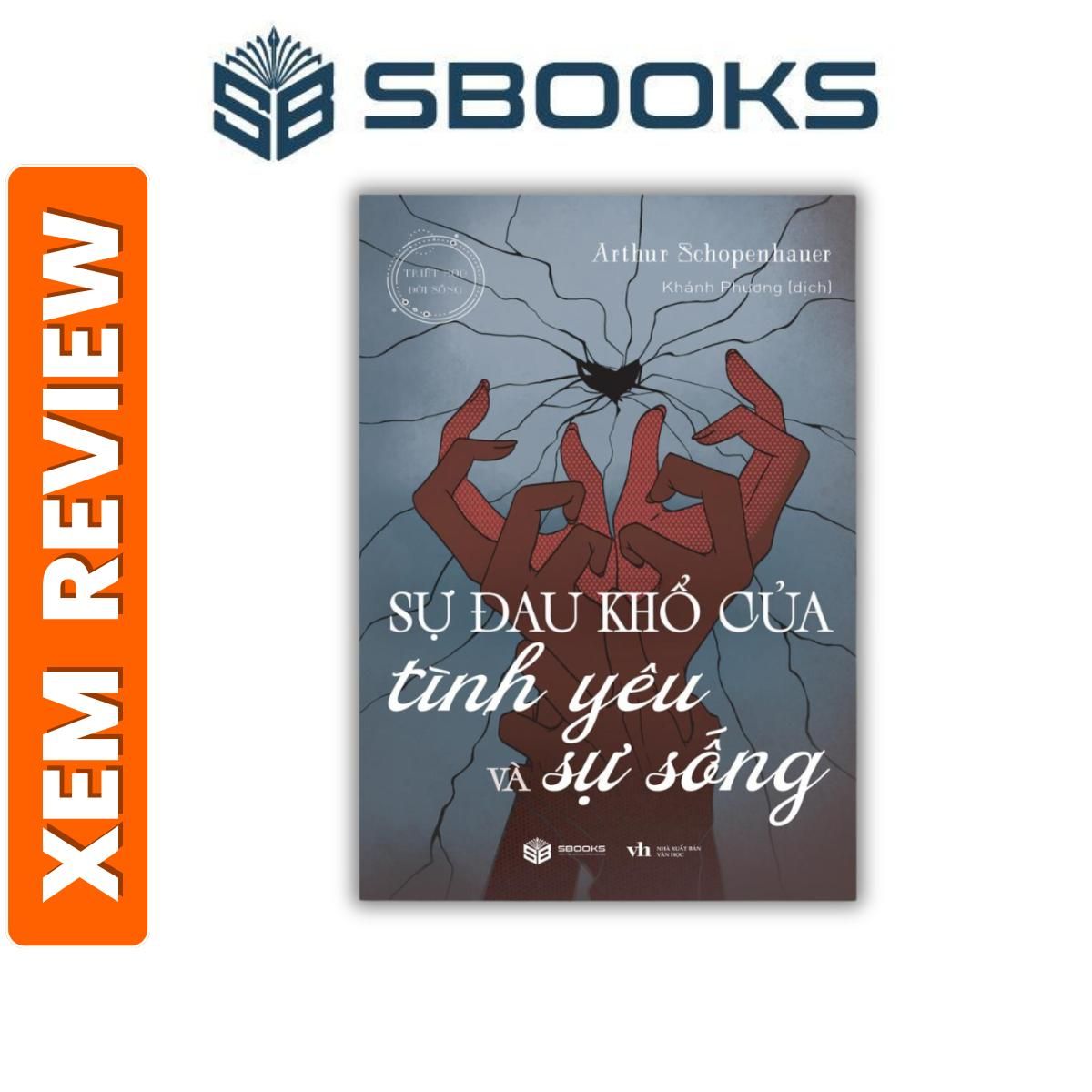 Sách - Sự Đau Khổ Của Tình Yêu Và Sự Sống - Loài Người Đã Đối Xử Với Những Cảm Xúc Của Mình Như Thế Nào ? (Arthur Schopenhauer) - Sách Minh Triết nên đọc 2024 - Sách Sbooks chính hãng