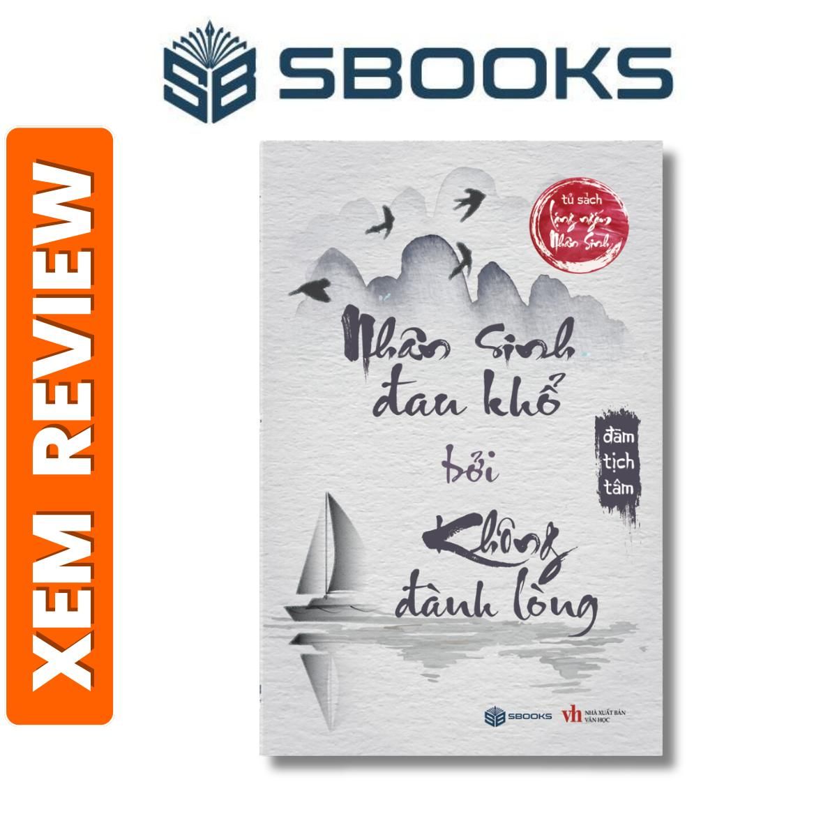 Sách - Nhân Sinh Đau Khổ Bởi Không Đành Lòng (Lặng Ngắm Nhân Sinh) - Sách Minh Triết nên đọc 2024 - Sách Chính Hãng Sbooks