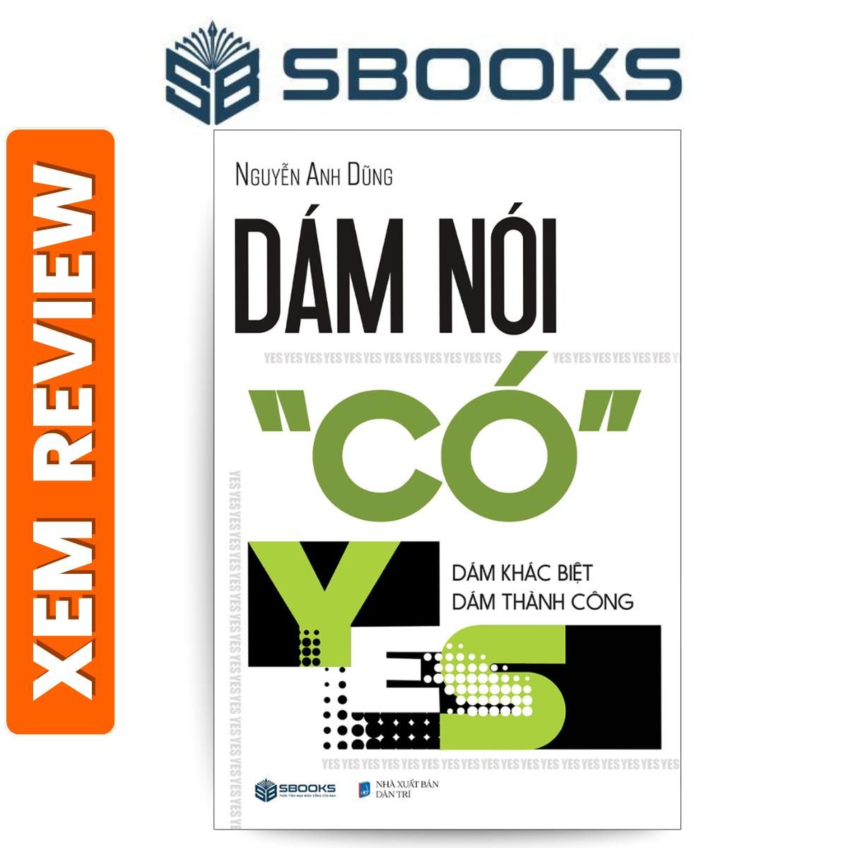 Sách - Dám Nói Có (YES) Dám Khác Biệt Dám Thành Công - Sách phát triển tư duy, tạo động lực nên đọc 2024 - Nguyễn Anh Dũng - Sách SBOOKS chính hãng