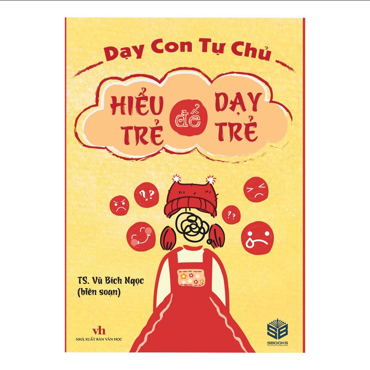 Sách - Hiểu Trẻ Để Dạy Trẻ - TS. Vũ Bích Ngọc - sách dành cho ba mẹ dạy con kỹ năng dạy trẻ, giáo dục trẻ nên đọc - Sách Sbooks chính hãng