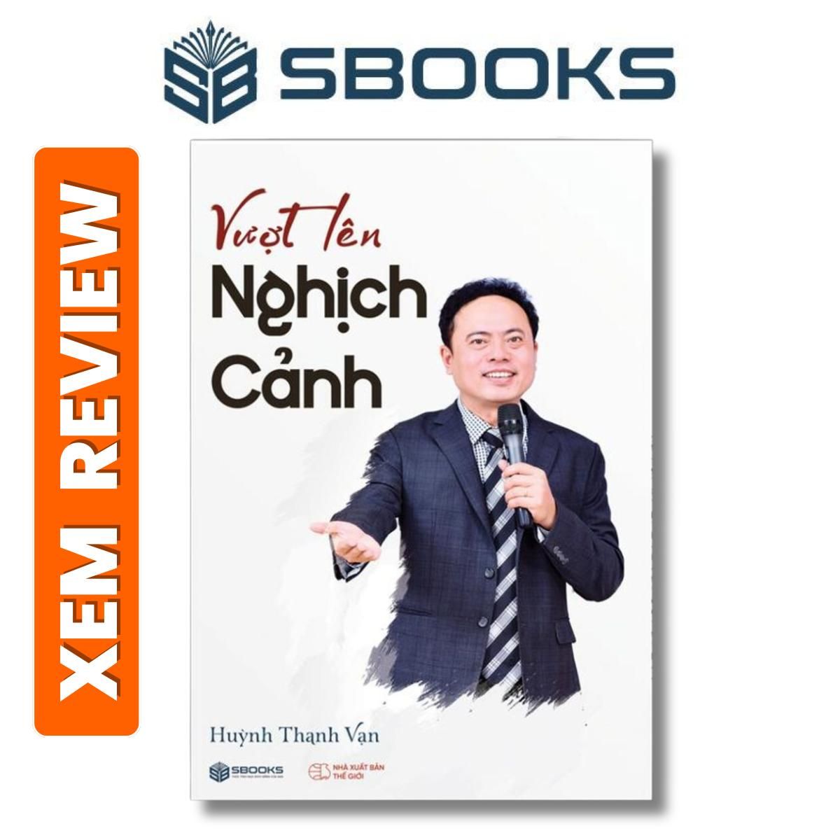 Sách - Vượt Lên Nghịch Cảnh - Tác giả Huỳnh Thanh Vạn - Sách khởi nghiệp hay đáng đọc 2024 - Sách Sbooks chính hãng
