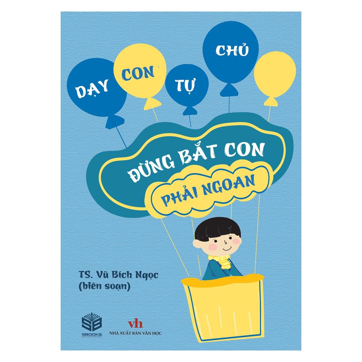 Sách - Đừng Bắt Con phải Ngoan - TS. Vũ Bích Ngọc - Sách giáo dục con cái, dạy trẻ nên đọc - Sách Sbooks chính hãng