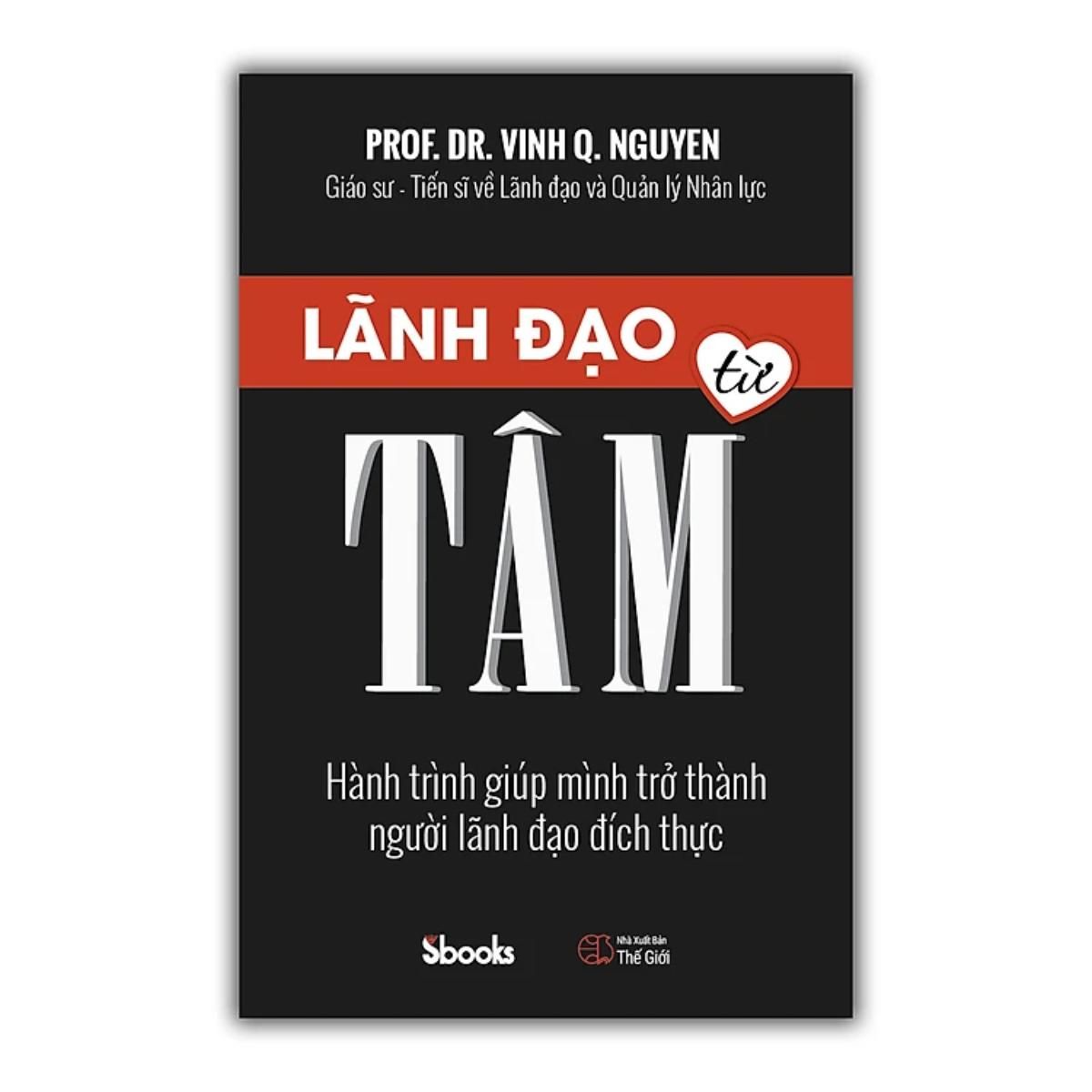 Sách - Lãnh Đạo Từ Tâm -GS.TS Nguyễn Quang Vịnh- Sách phát triển tư duy bản thân nên đọc 2024 - Sách Sbooks chính hãng